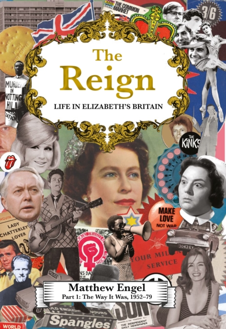 The Reign - Life in Elizabeth's Britain : Part I: The Way It Was, 1952-79, Hardback Book