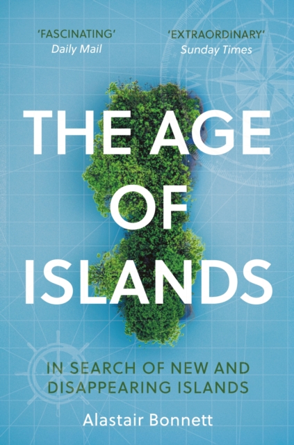 The Age of Islands : In Search of New and Disappearing Islands, Paperback / softback Book