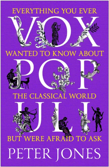 Vox Populi : Everything You Ever Wanted to Know about the Classical World but Were Afraid to Ask, Paperback / softback Book