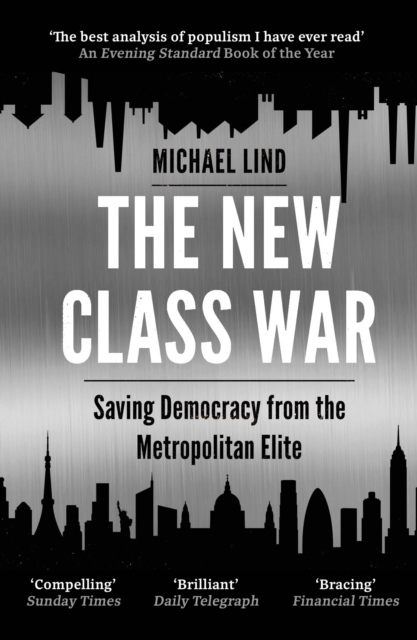 The New Class War : Saving Democracy from the Metropolitan Elite, Paperback / softback Book