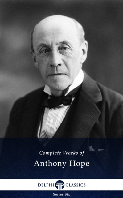 Delphi Complete Works of Anthony Hope (Illustrated), EPUB eBook