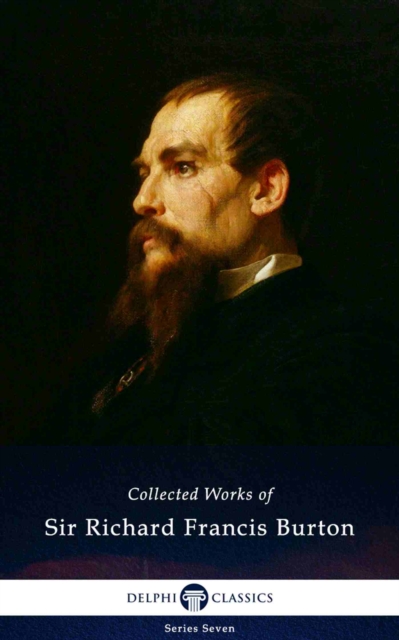 Delphi Collected Works of Sir Richard Francis Burton (Illustrated), EPUB eBook