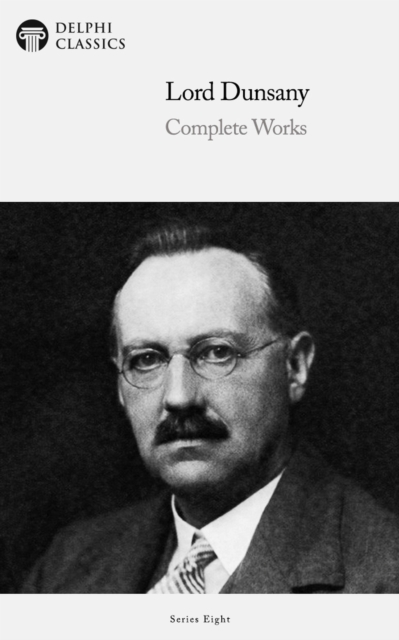 Delphi Complete Works of Lord Dunsany (Illustrated), EPUB eBook