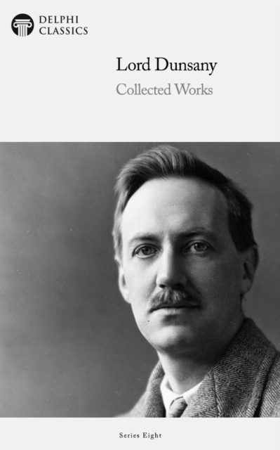 Delphi Collected Works of Lord Dunsany (Illustrated), EPUB eBook