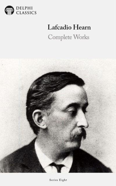 Delphi Complete Works of Lafcadio Hearn (Illustrated), EPUB eBook