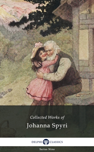 Delphi Collected Works of Johanna Spyri (Illustrated), EPUB eBook