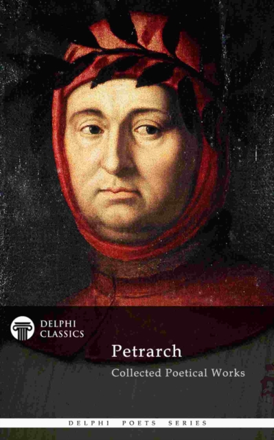 Delphi Collected Poetical Works of Francesco Petrarch (Illustrated), EPUB eBook