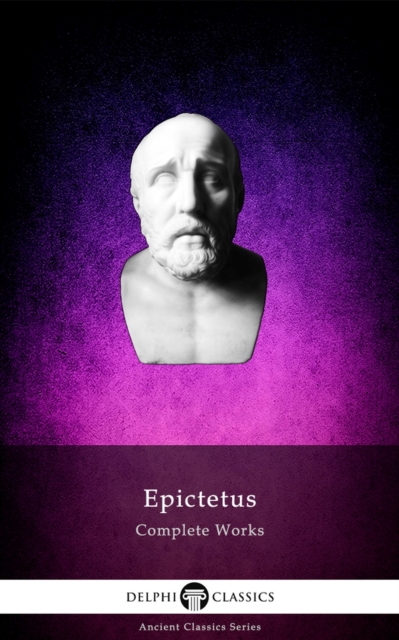Delphi Complete Works of Epictetus (Illustrated), EPUB eBook
