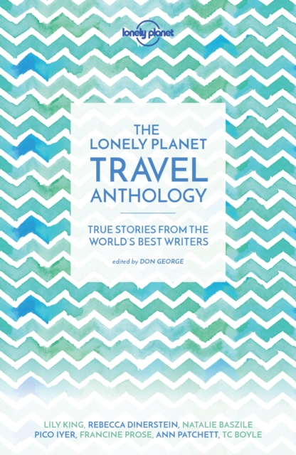 Lonely Planet The Lonely Planet Travel Anthology : True stories from the world's best writers, Paperback / softback Book