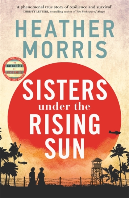 Sisters under the Rising Sun : A powerful story from the author of The Tattooist of Auschwitz, Hardback Book