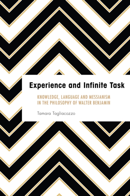 Experience and Infinite Task : Knowledge, Language and Messianism in the Philosophy of Walter Benjamin, EPUB eBook