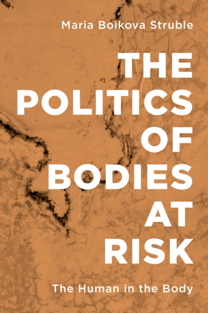 The Politics of Bodies at Risk : The Human in the Body, Hardback Book