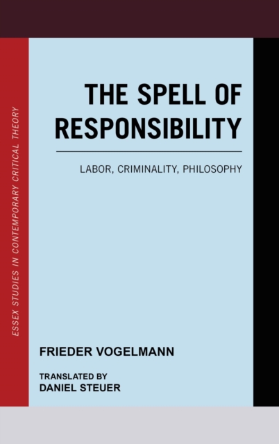Spell of Responsibility : Labor, Criminality, Philosophy, EPUB eBook