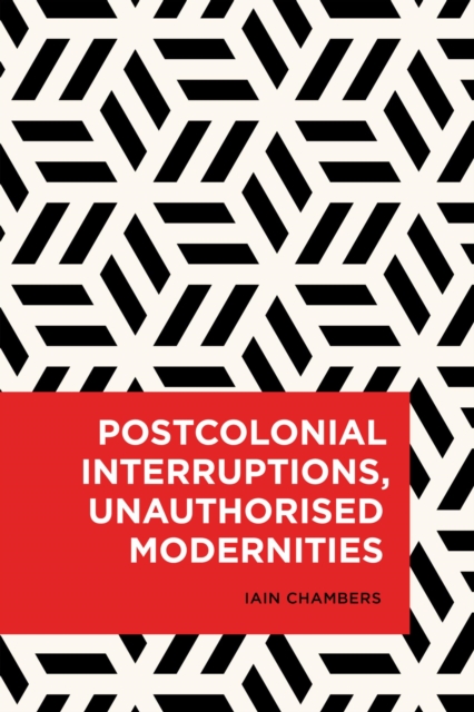 Postcolonial Interruptions, Unauthorised Modernities, EPUB eBook