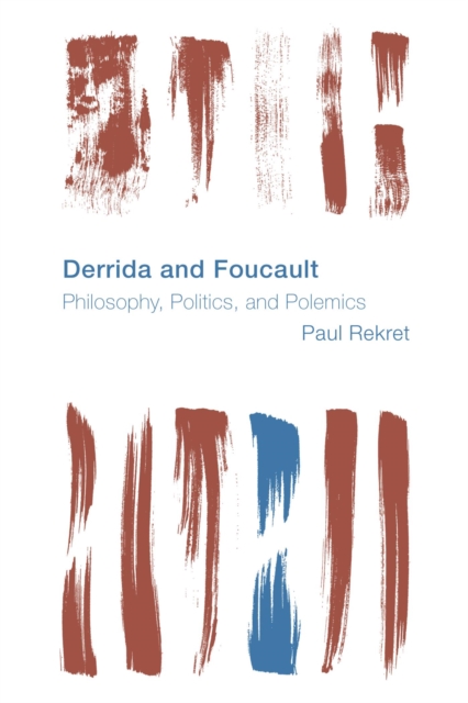 Derrida and Foucault : Philosophy, Politics, and Polemics, EPUB eBook