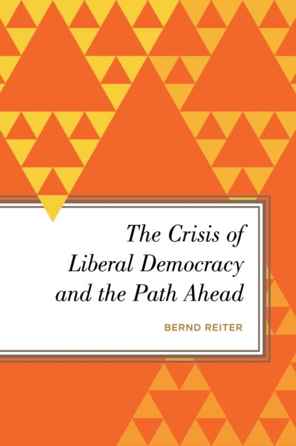 Crisis of Liberal Democracy and the Path Ahead : Alternatives to Political Representation and Capitalism, EPUB eBook