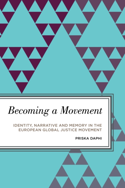Becoming a Movement : Identity, Narrative and Memory in the European Global Justice Movement, EPUB eBook