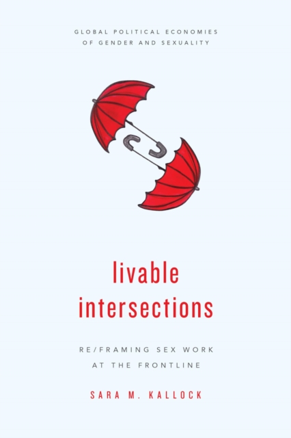 Livable Intersections : Re/Framing Sex Work at the Frontline, EPUB eBook