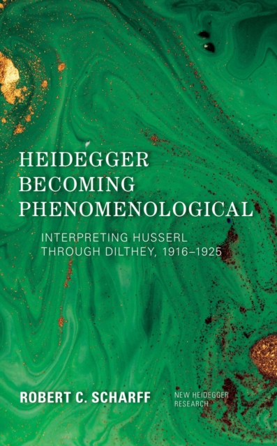 Heidegger Becoming Phenomenological : Interpreting Husserl through Dilthey, 19161925, EPUB eBook