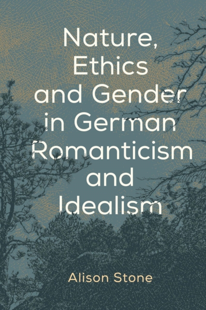 Nature, Ethics and Gender in German Romanticism and Idealism, EPUB eBook
