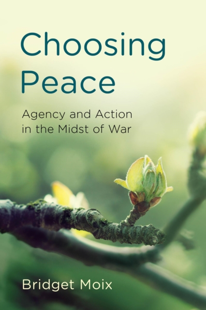 Choosing Peace : Agency and Action in the Midst of War, EPUB eBook