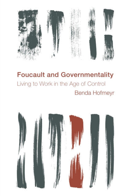 Foucault and Governmentality : Living to Work in the Age of Control, EPUB eBook