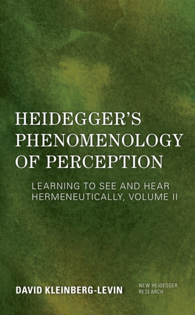 Heidegger's Phenomenology of Perception : Learning to See and Hear Hermeneutically, EPUB eBook