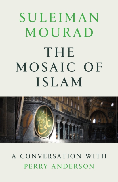The Mosaic of Islam : A Conversation with Perry Anderson, Paperback / softback Book