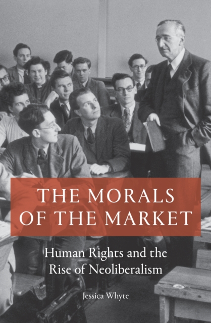 The Morals of the Market : Human Rights and the Rise of Neoliberalism, EPUB eBook