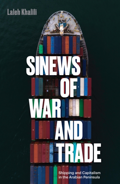 Sinews of War and Trade : Shipping and Capitalism in the Arabian Peninsula, Paperback / softback Book