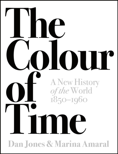 The Colour of Time: A New History of the World, 1850-1960, Hardback Book
