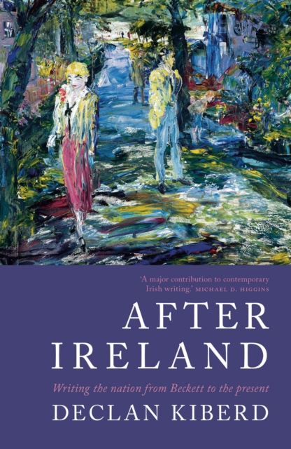 After Ireland : Writing the Nation from Beckett to the Present, Paperback / softback Book