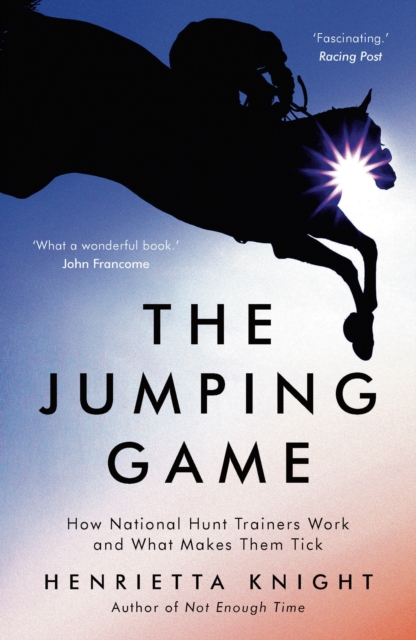 The Jumping Game : How National Hunt Trainers Work and What Makes Them Tick, EPUB eBook
