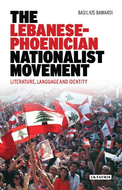 The Lebanese-Phoenician Nationalist Movement : Literature, Language and Identity, EPUB eBook