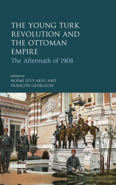 The Young Turk Revolution and the Ottoman Empire : The Aftermath of 1908, EPUB eBook