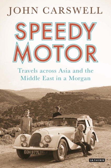 Speedy Motor : Travels Across Asia and the Middle East in a Morgan, EPUB eBook