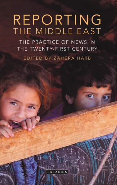 Reporting the Middle East : The Practice of News in the Twenty-First Century, EPUB eBook