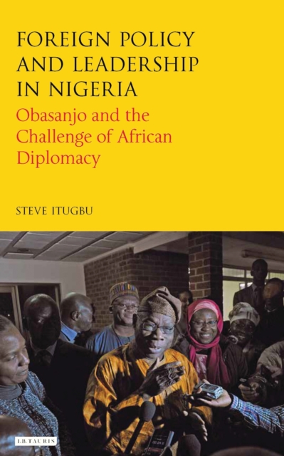 Foreign Policy and Leadership in Nigeria : Obasanjo and the Challenge of African Diplomacy, EPUB eBook