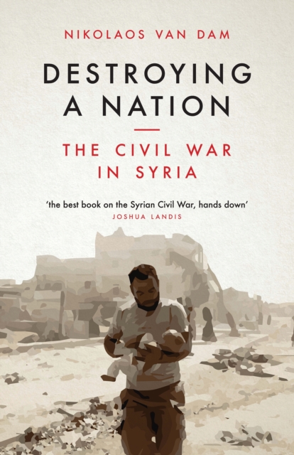 Destroying a Nation : The Civil War in Syria, EPUB eBook
