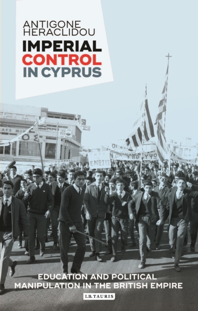 Imperial Control in Cyprus : Education and Political Manipulation in the British Empire, EPUB eBook