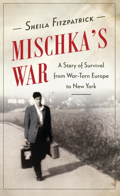 Mischka's War : A Story of Survival from War-Torn Europe to New York, EPUB eBook