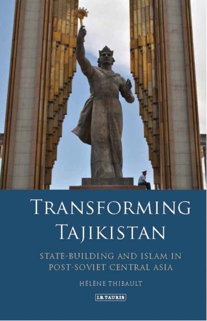 Transforming Tajikistan : State-Building and Islam in Post-Soviet Central Asia, EPUB eBook