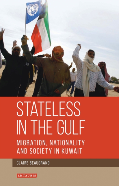 Stateless in the Gulf : Migration, Nationality and Society in Kuwait, EPUB eBook