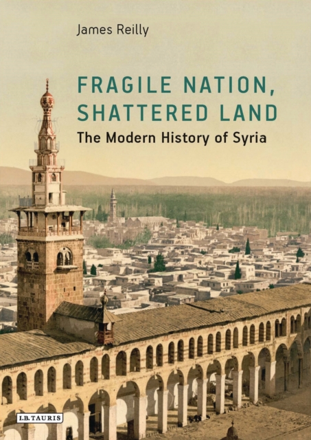 Fragile Nation, Shattered Land : The Modern History of Syria, EPUB eBook