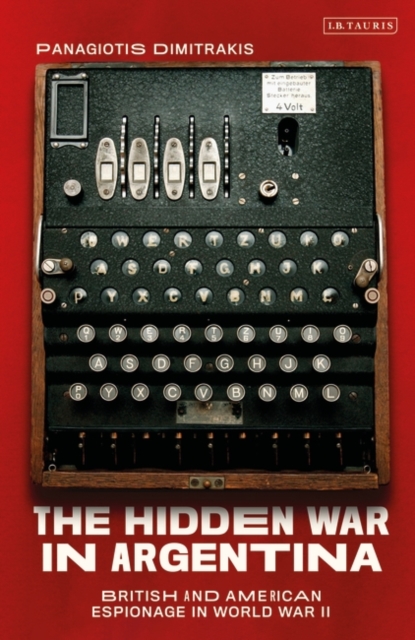 The Hidden War in Argentina : British and American Espionage in World War II, EPUB eBook