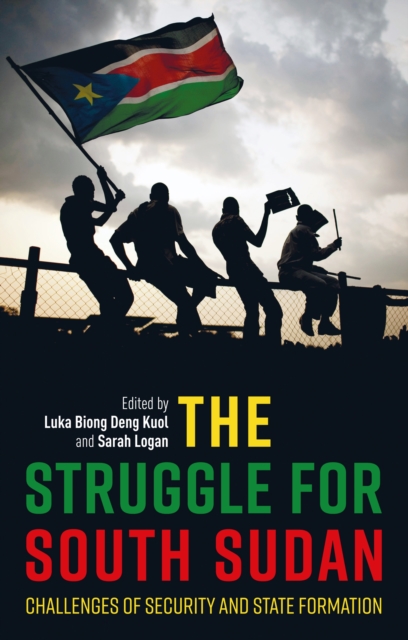 The Struggle for South Sudan : Challenges of Security and State Formation, EPUB eBook