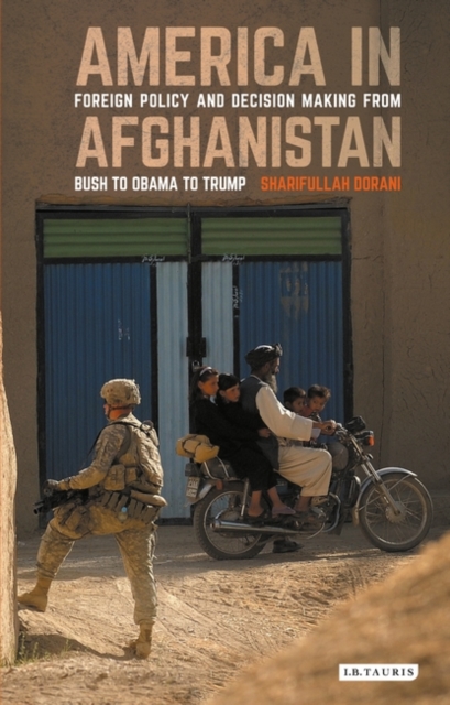 America in Afghanistan : Foreign Policy and Decision Making from Bush to Obama to Trump, EPUB eBook