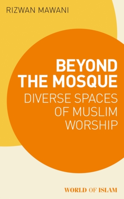 Beyond the Mosque : Diverse Spaces of Muslim Worship, EPUB eBook