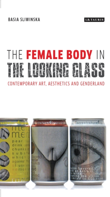The Female Body in the Looking-Glass : Contemporary Art, Aesthetics and Genderland, PDF eBook