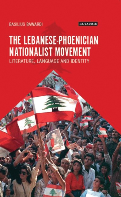The Lebanese-Phoenician Nationalist Movement : Literature, Language and Identity, PDF eBook